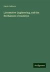 Locomotive Engineering, and the Mechanism of Railways