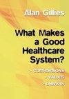 Gillies, A: What Makes a Good Healthcare System?