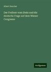 Der Freiherr vom Stein und die deutsche Frage auf dem Wiener Congresse