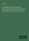 Der Antheil der k. bayerischen Akademie der Wissenschaften an der Entwickelung der Electricitätslehre