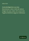 Denkwürdigkeiten aus dem Revolutions-Jahre 1848 mit seinen Folgen bis zum Jahre 1874 nach den Tagebuchblättern eigener Erlebnisse