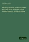 Didsbury sermons: fifteen discourses preached in the Wesleyan College Chapel, Didsbury, near Manchester