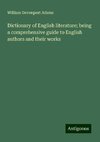 Dictionary of English literature; being a comprehensive guide to English authors and their works