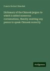 Dictionary of the Chinook jargon: to which is added numerous conversations, thereby enabling any person to speak Chinook correctly