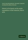 Debate in the Senate on the public expenditure of the Dominion, March 1878