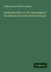 Daniel and John, or, The Apocalypse of the Old and that of the New Testament