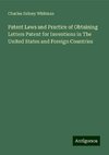 Patent Laws and Practice of Obtaining Letters Patent for Inventions in The United States and Foreign Countries