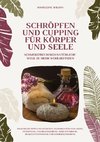 Schröpfen und Cupping für Körper und Seele: Schmerzfrei durch natürliche Wege zu mehr Wohlbefinden