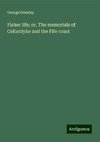 Fisher life; or, The memorials of Cellardyke and the Fife coast