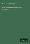 Four Lectures on Static Electric Induction