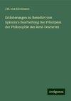 Erläuterungen zu Benedict von Spinoza's Bearbeitung der Prinzipien der Philosophie des René Descartes