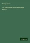 Die Preußische Garde im Feldzuge 1870-71