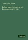 England during the American and European wars, 1765-1820