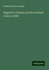 England to Calcutta, by the overland route, in 1845