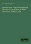 Episodes in our early history: a lecture delivered on behalf of the St. John's Athenaeum, 5th March, 1878