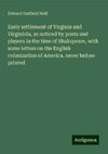 Early settlement of Virginia and Virginiola, as noticed by poets and players in the time of Shakspeare, with some letters on the English colonization of America, never before printed