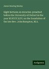 Eight lectures on miracles: preached before the University of Oxford in the year M.DCCC.LXV; on the foundation of the late Rev. John Bampton, M.A.