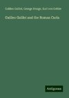 Galileo Galilei and the Roman Curia