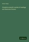 Friends in council: a series of readings and discourse thereon