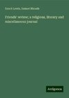 Friends' review; a religious, literary and miscellaneous journal