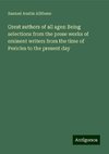 Great authors of all ages: Being selections from the prose works of eminent writers from the time of Pericles to the present day