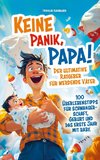 Keine Panik, Papa! 100 Überlebenstipps für Schwangerschaft, Geburt und das erste Jahr mit Baby. Der ultimative Ratgeber für werdende Väter.