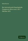 Der internationale Pomologische Congress in Wien vom 2. bis 7. Oktober 1873