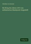 Der Krieg des Jahres 1870 vom militairischen Standpunkt dargestellt