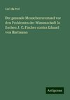 Der gesunde Menschenverstand vor den Problemen der Wissenschaft In Sachen J. C. Fischer contra Eduard von Hartmann