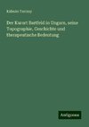 Der Kurort Bartfeld in Ungarn, seine Topographie, Geschichte und therapeutische Bedeutung