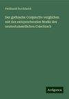 Der gothische Conjunctiv verglichen mit den entsprechenden Modis des neutestamentlichen Griechisch