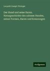 Der Hund und seine Racen. Naturgeschichte des zahmen Hundes, seiner Formen, Racen und Kreuzungen