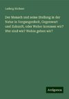 Der Mensch und seine Stellung in der Natur in Vergangenheit, Gegenwart und Zukunft, oder Woher kommen wir? Wer sind wir? Wohin gehen wir?