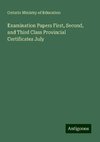 Examination Papers First, Second, and Third Class Provincial Certificates July