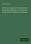 Fibrin, its origin and development in the animal organism, and its relation to life, health, longevity, and disease