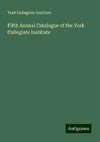 Fifth Annual Catalogue of the York Collegiate Institute