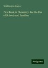 First Book in Chemistry: For the Use of Schools and Families