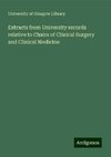 Extracts from University records relative to Chairs of Clinical Surgery and Clinical Medicine