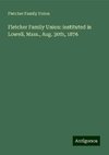 Fletcher Family Union: instituted in Lowell, Mass., Aug. 30th, 1876