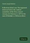 Folkestone ritual case: The argument delivered before the Judicial committee of the Privy council January 23-February 1, 1877 in the case of Ridsdale v. Clifton & others