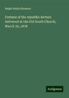 Fortune of the republic: lecture delivered at the Old South Church, March 30, 1878