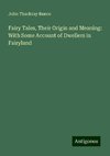 Fairy Tales, Their Origin and Meaning: With Some Account of Dwellers in Fairyland