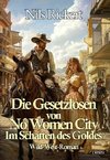 Die Gesetzlosen von No Women City - Im Schatten des Goldes - Wild-West-Roman