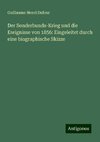 Der Sonderbunds-Krieg und die Ereignisse von 1856: Eingeleitet durch eine biographische Skizze