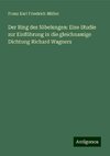 Der Ring des Nibelungen: Eine Studie zur Einführung in die gleichnamige Dichtung Richard Wagners