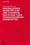 Maximaldosen, Rezeptpflicht und Synonyme der im DAB 7-DDR standardisierten Arzneimittel