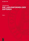 Die Larvenformen der Dipteren, Teil 3, Die Larvenformen der Dipteren Teil 3