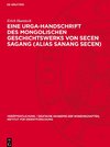 Eine Urga-Handschrift des mongolischen Geschichtswerks von Secen Sagang (alias Sanang Secen)