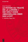 Le Monde ou Traité de la Lumière / Die Welt oder Abhandlung über das Licht