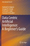 Data Centric Artificial Intelligence: A Beginner¿s Guide